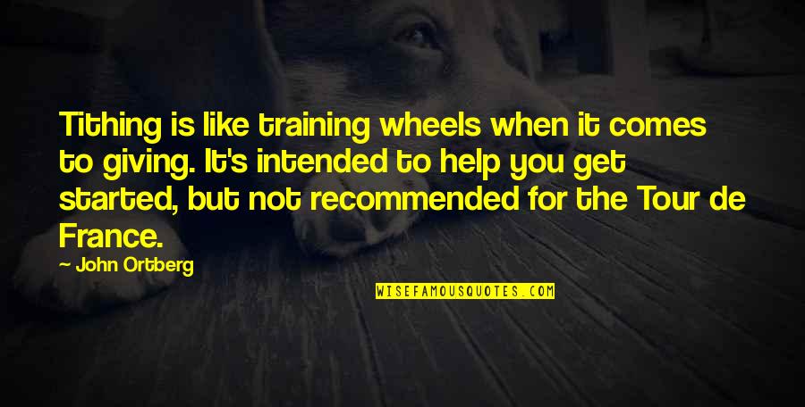 Anotimpurile Si Quotes By John Ortberg: Tithing is like training wheels when it comes Anotimpurile Si Quotes By John Ortberg: Tithing is like training wheels when it comes