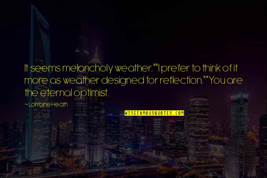 Anouchka De Bellefroid Quotes By Lorraine Heath: It seems melancholy weather.""I prefer to think of Anouchka De Bellefroid Quotes By Lorraine Heath: It seems melancholy weather.""I prefer to think of