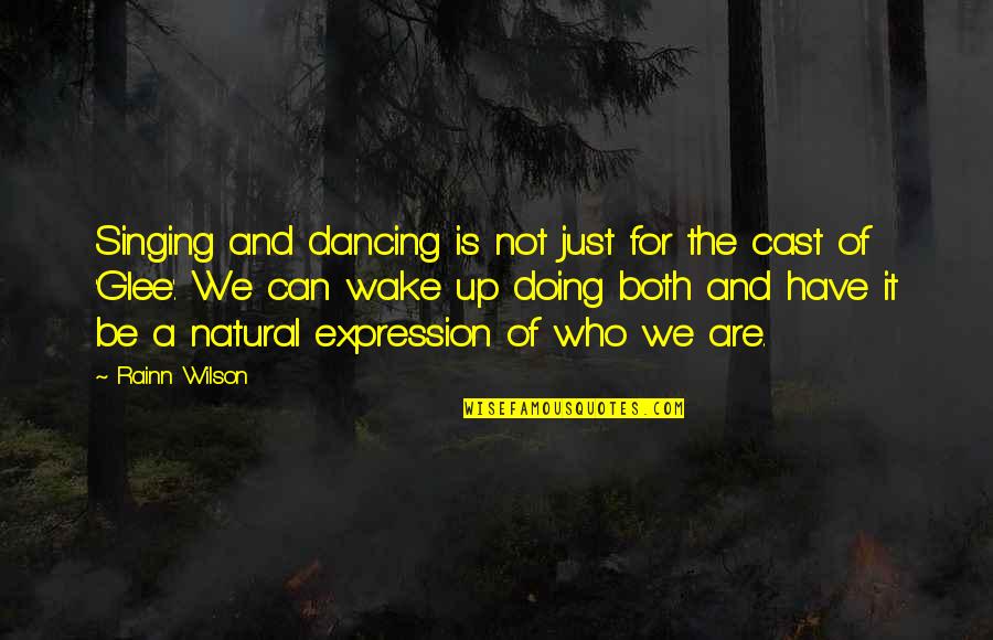 Anouchka De Bellefroid Quotes By Rainn Wilson: Singing and dancing is not just for the Anouchka De Bellefroid Quotes By Rainn Wilson: Singing and dancing is not just for the