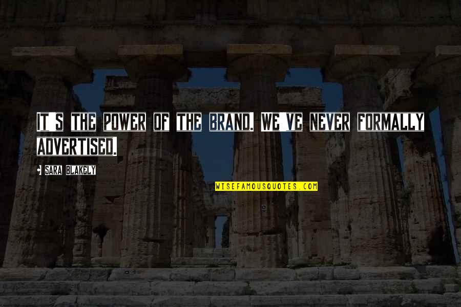 Anouchka De Bellefroid Quotes By Sara Blakely: It's the power of the brand. We've never