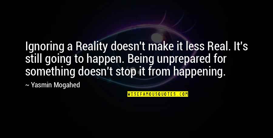 Anouchka Delon Quotes By Yasmin Mogahed: Ignoring a Reality doesn't make it less Real. Anouchka Delon Quotes By Yasmin Mogahed: Ignoring a Reality doesn't make it less Real.