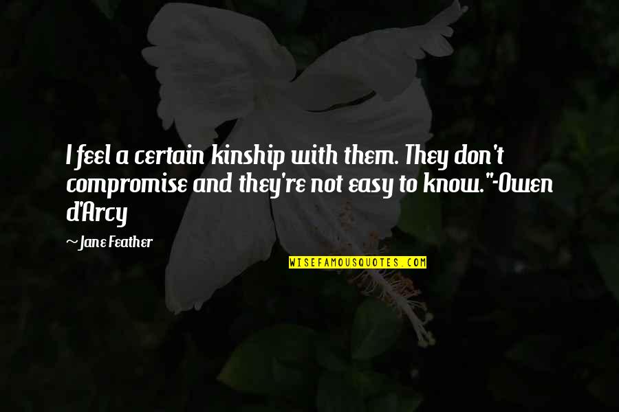 Anouchka Grose Quotes By Jane Feather: I feel a certain kinship with them. They Anouchka Grose Quotes By Jane Feather: I feel a certain kinship with them. They