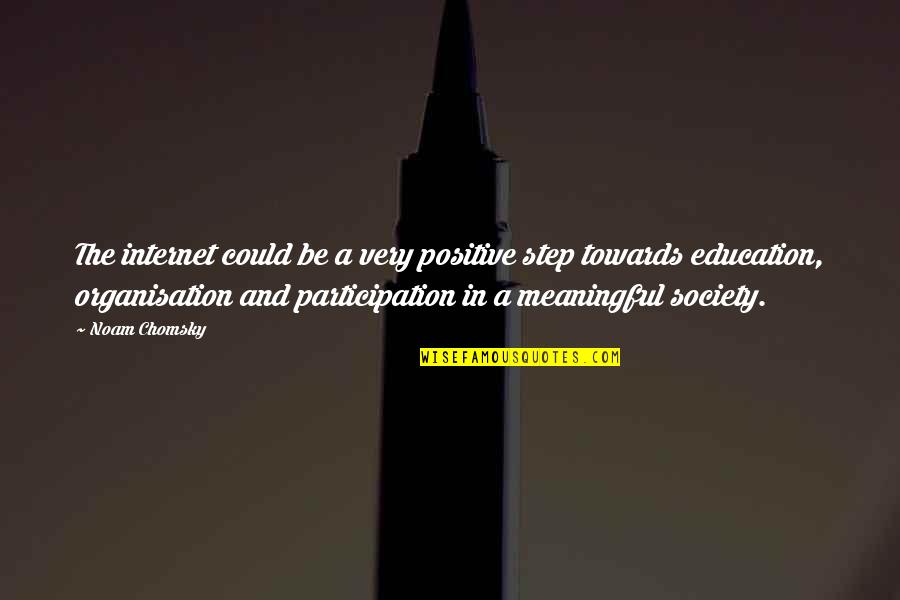 Anoughed Quotes By Noam Chomsky: The internet could be a very positive step Anoughed Quotes By Noam Chomsky: The internet could be a very positive step