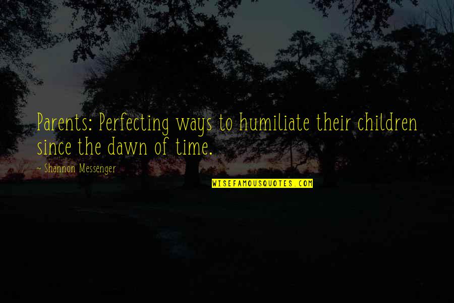 Anouilh Becket Quotes By Shannon Messenger: Parents: Perfecting ways to humiliate their children since Anouilh Becket Quotes By Shannon Messenger: Parents: Perfecting ways to humiliate their children since