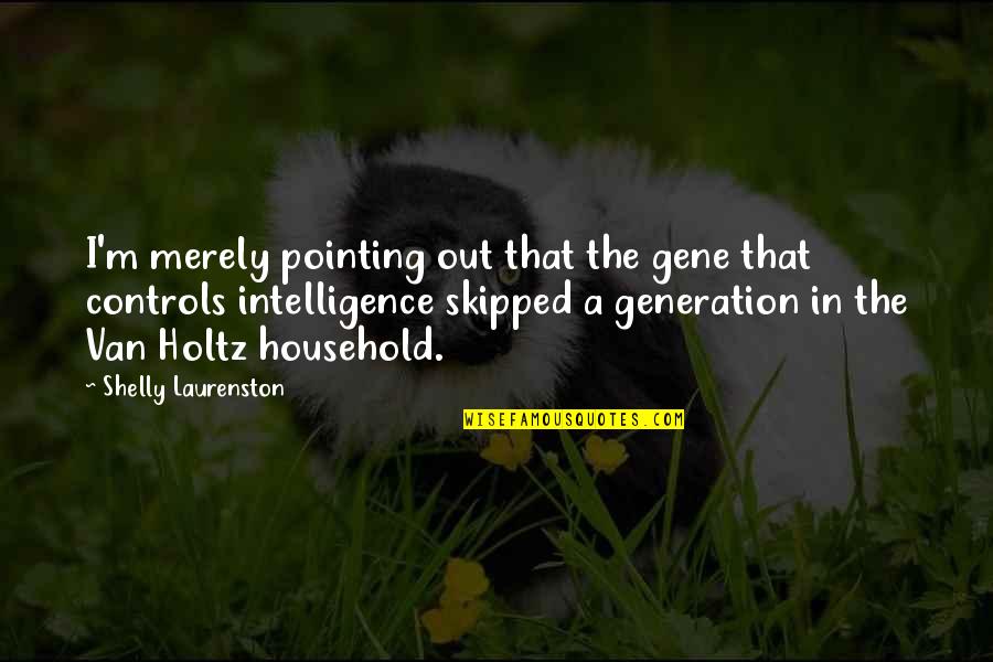 Anouilh Biographie Quotes By Shelly Laurenston: I'm merely pointing out that the gene that Anouilh Biographie Quotes By Shelly Laurenston: I'm merely pointing out that the gene that