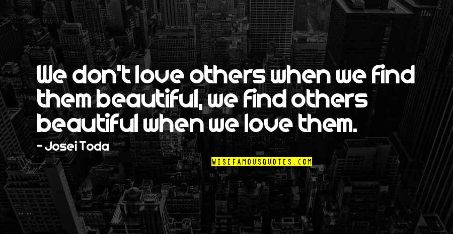 Anouk Spanish Lavender Quotes By Josei Toda: We don't love others when we find them Anouk Spanish Lavender Quotes By Josei Toda: We don't love others when we find them