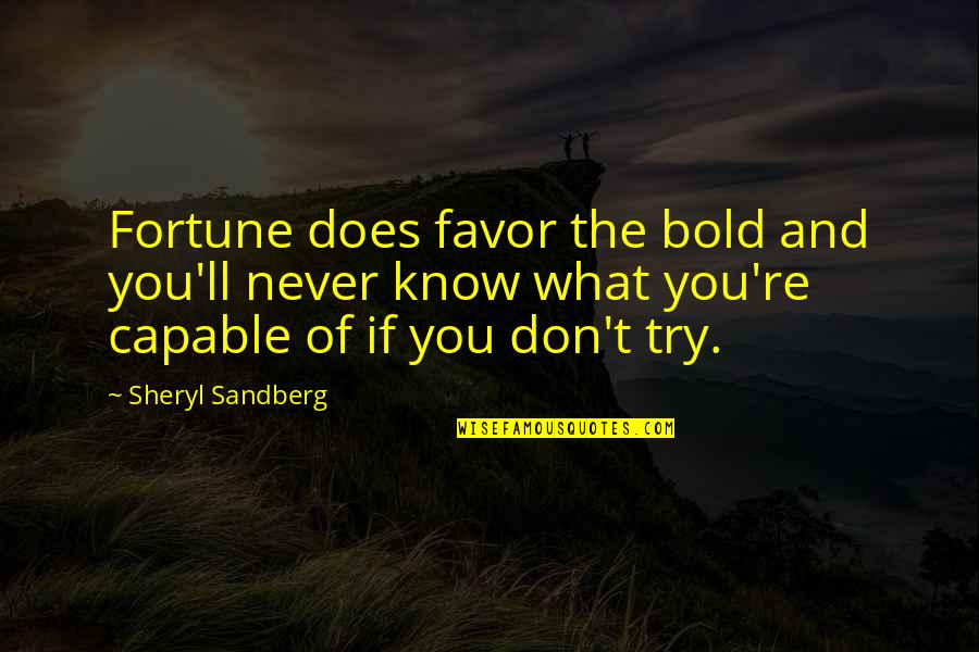 Anounced Quotes By Sheryl Sandberg: Fortune does favor the bold and you'll never