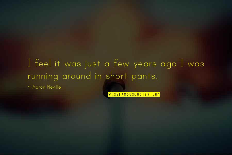 Anoushay Quotes By Aaron Neville: I feel it was just a few years