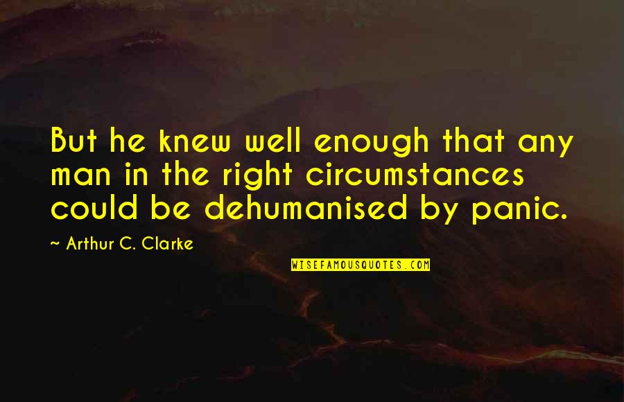 Anoushirvan Jahanbani Quotes By Arthur C. Clarke: But he knew well enough that any man Anoushirvan Jahanbani Quotes By Arthur C. Clarke: But he knew well enough that any man