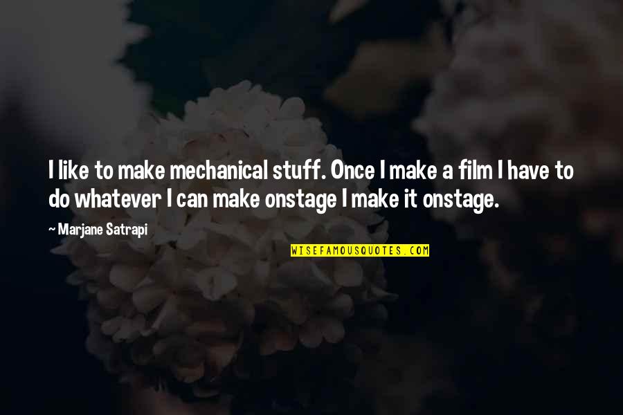 Anouska Hempel Quotes By Marjane Satrapi: I like to make mechanical stuff. Once I Anouska Hempel Quotes By Marjane Satrapi: I like to make mechanical stuff. Once I