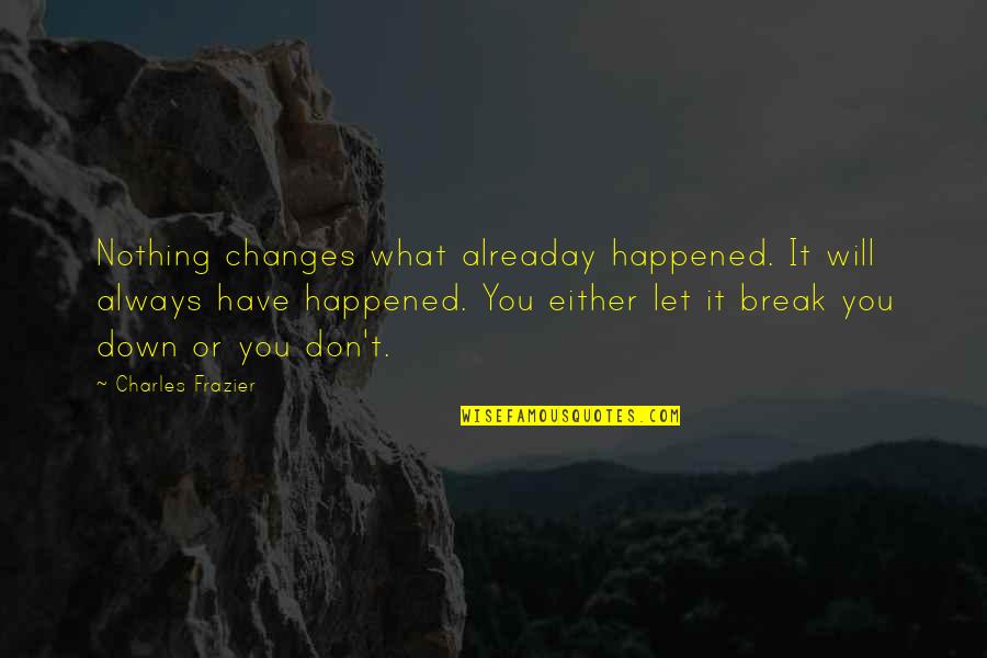 Anouska Roselily Quotes By Charles Frazier: Nothing changes what alreaday happened. It will always Anouska Roselily Quotes By Charles Frazier: Nothing changes what alreaday happened. It will always