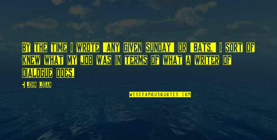 Anover Quotes By John Logan: By the time I wrote 'Any Given Sunday' Anover Quotes By John Logan: By the time I wrote 'Any Given Sunday'