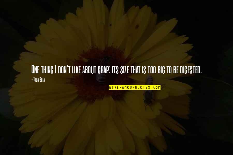 Anover Quotes By Toba Beta: One thing I don't like about crap: its