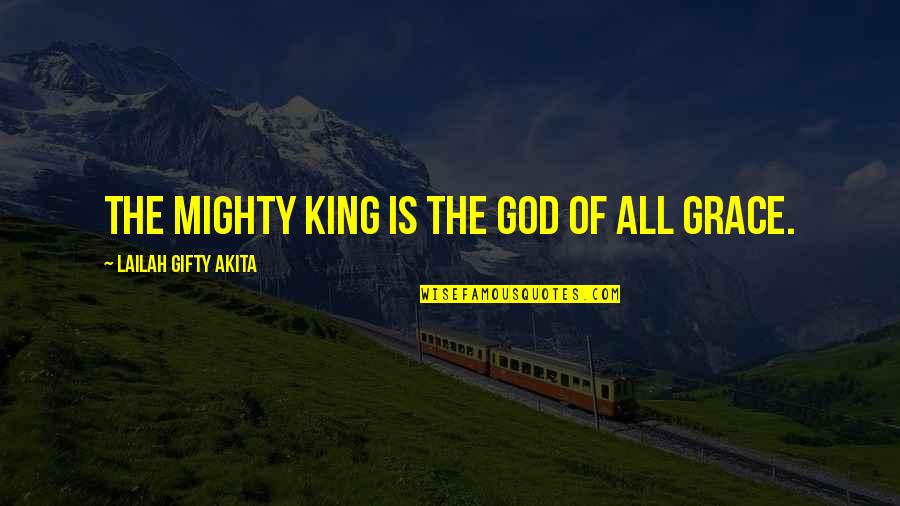 Anoyster Quotes By Lailah Gifty Akita: The Mighty King is the God of all