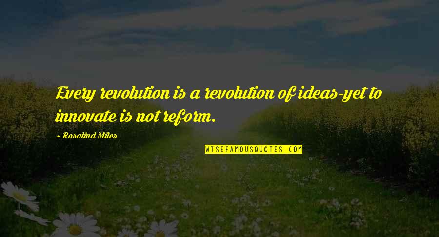 Anpac Insurance Quotes By Rosalind Miles: Every revolution is a revolution of ideas-yet to