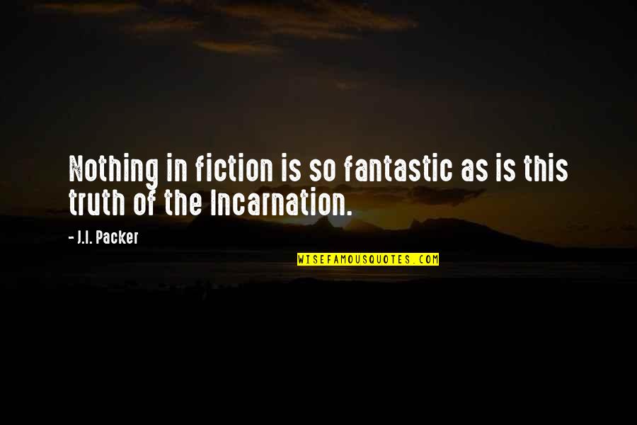 Anquenitta Williams Quotes By J.I. Packer: Nothing in fiction is so fantastic as is