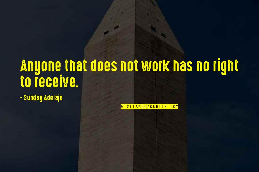 Anquetil Christopher Quotes By Sunday Adelaja: Anyone that does not work has no right Anquetil Christopher Quotes By Sunday Adelaja: Anyone that does not work has no right