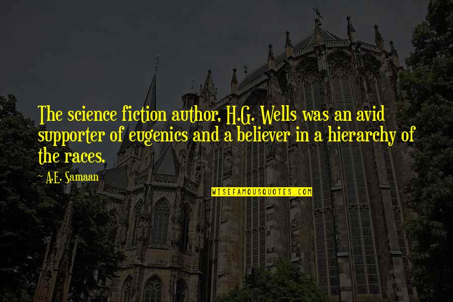 An'rew Quotes By A.E. Samaan: The science fiction author, H.G. Wells was an