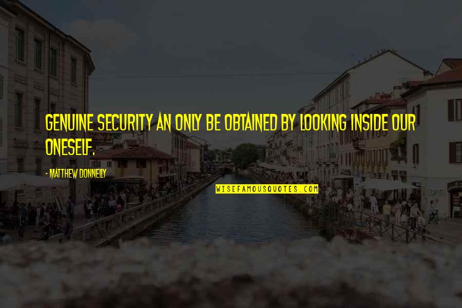 An'rew Quotes By Matthew Donnelly: Genuine security an only be obtained by looking