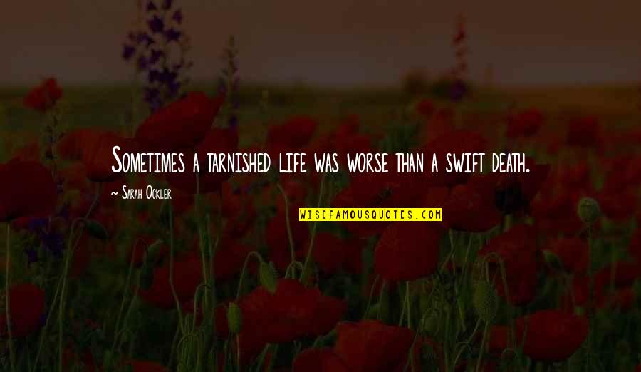 Anri Bergson Quotes By Sarah Ockler: Sometimes a tarnished life was worse than a