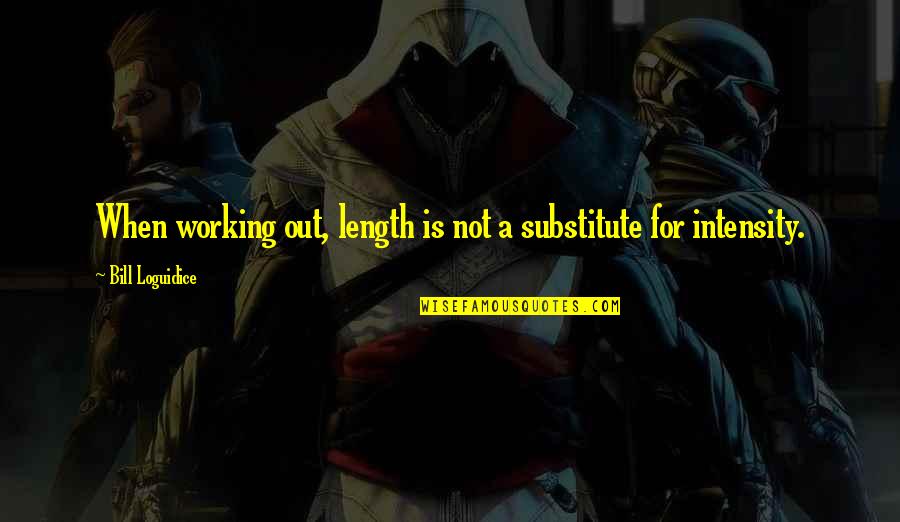 Anria Espiritu Quotes By Bill Loguidice: When working out, length is not a substitute Anria Espiritu Quotes By Bill Loguidice: When working out, length is not a substitute