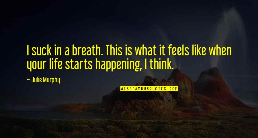 Anria Espiritu Quotes By Julie Murphy: I suck in a breath. This is what Anria Espiritu Quotes By Julie Murphy: I suck in a breath. This is what