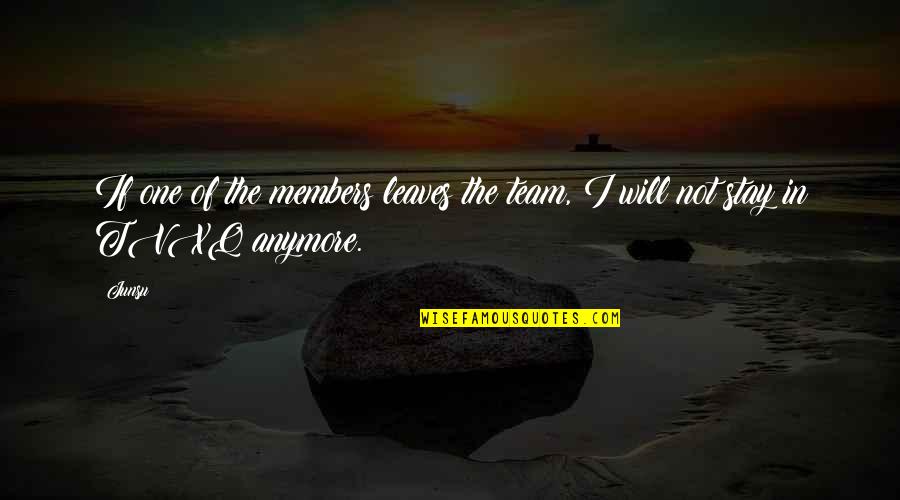 Anria Espiritu Quotes By Junsu: If one of the members leaves the team,