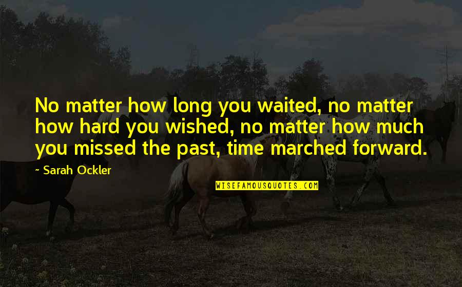 Anriana Quotes By Sarah Ockler: No matter how long you waited, no matter Anriana Quotes By Sarah Ockler: No matter how long you waited, no matter