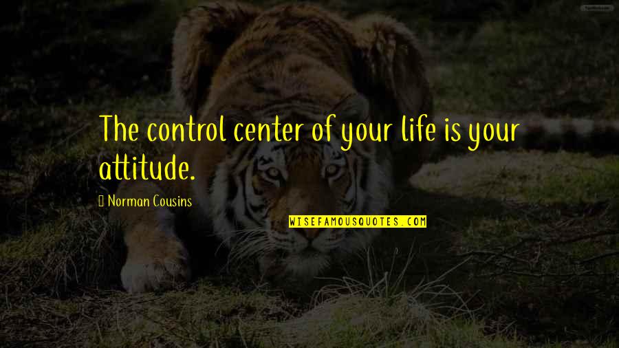 Ansah Byu Quotes By Norman Cousins: The control center of your life is your