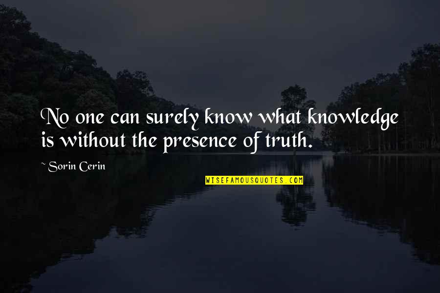 Ansah Byu Quotes By Sorin Cerin: No one can surely know what knowledge is