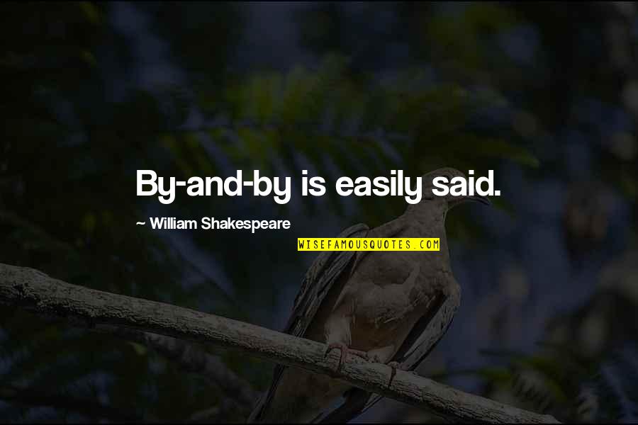 Ansamblul Folcloric Plaiesii Quotes By William Shakespeare: By-and-by is easily said. Ansamblul Folcloric Plaiesii Quotes By William Shakespeare: By-and-by is easily said.