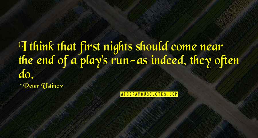 Ansanelli Quotes By Peter Ustinov: I think that first nights should come near Ansanelli Quotes By Peter Ustinov: I think that first nights should come near