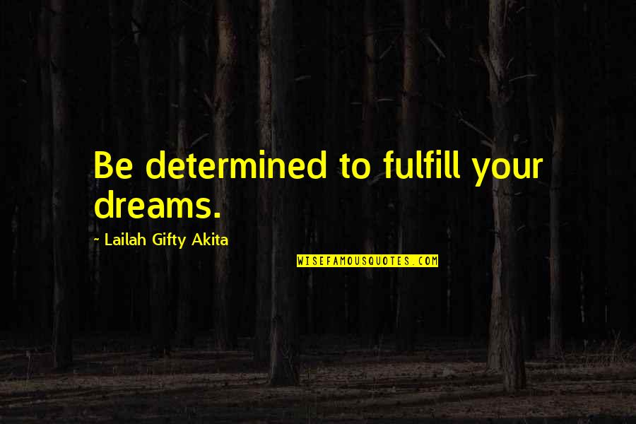 Ansari Of Herat Quotes By Lailah Gifty Akita: Be determined to fulfill your dreams.