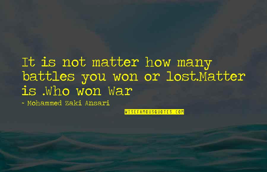 Ansari Quotes By Mohammed Zaki Ansari: It is not matter how many battles you