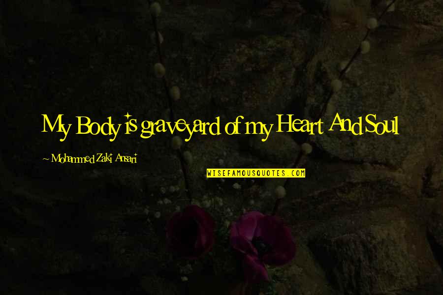 Ansari Quotes By Mohammed Zaki Ansari: My Body is graveyard of my Heart And