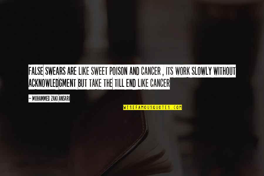 Ansari Quotes By Mohammed Zaki Ansari: false swears are like sweet poison and cancer Ansari Quotes By Mohammed Zaki Ansari: false swears are like sweet poison and cancer