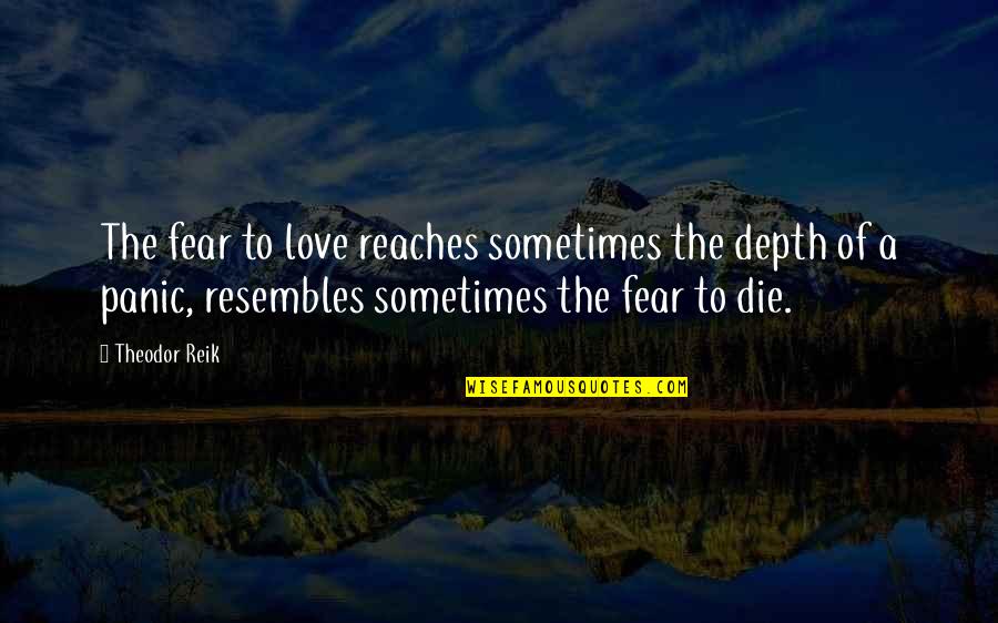 Ansaris Mediterranean Quotes By Theodor Reik: The fear to love reaches sometimes the depth