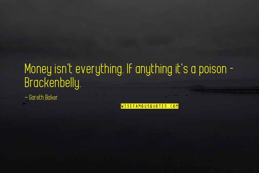Ansas En Quotes By Gareth Baker: Money isn't everything. If anything it's a poison