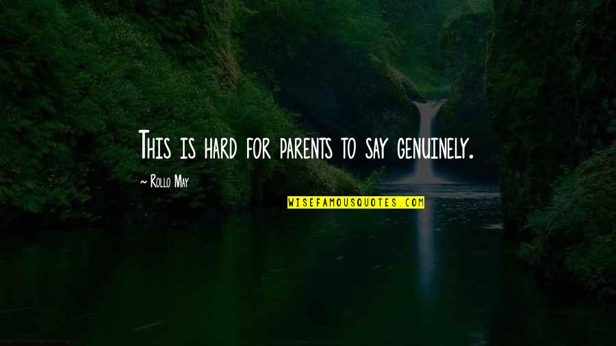 Ansatte Ntnu Quotes By Rollo May: This is hard for parents to say genuinely.