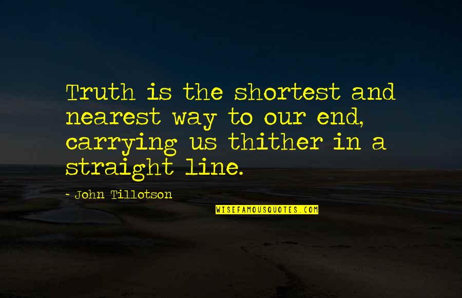 Ansbach Quotes By John Tillotson: Truth is the shortest and nearest way to