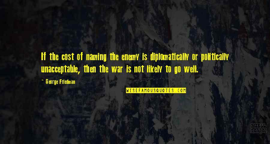 Ansberg West Funeral Home Quotes By George Friedman: If the cost of naming the enemy is Ansberg West Funeral Home Quotes By George Friedman: If the cost of naming the enemy is