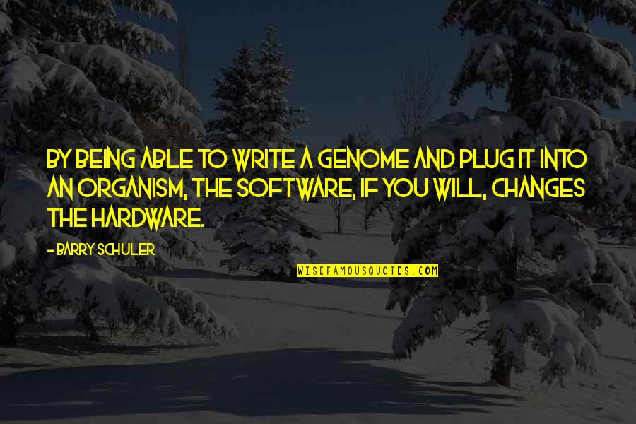 Anschaulich Quotes By Barry Schuler: By being able to write a genome and