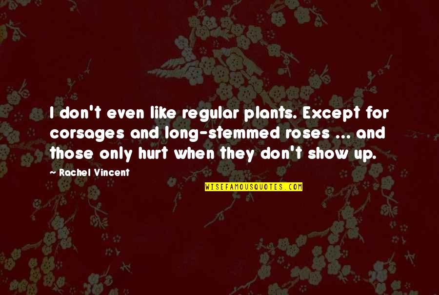 Anse Bundren Teeth Quotes By Rachel Vincent: I don't even like regular plants. Except for