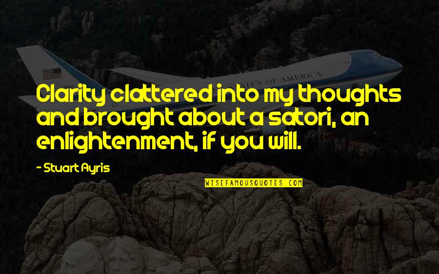 Anse Hatfield Quotes By Stuart Ayris: Clarity clattered into my thoughts and brought about Anse Hatfield Quotes By Stuart Ayris: Clarity clattered into my thoughts and brought about