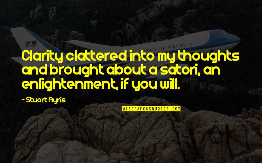 Anse Hatfield Quotes By Stuart Ayris: Clarity clattered into my thoughts and brought about