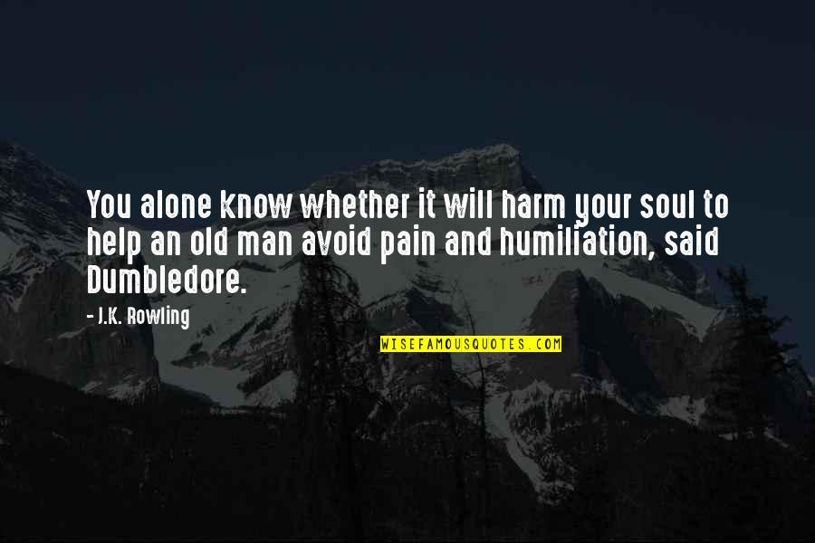 Ansehen Geltung Quotes By J.K. Rowling: You alone know whether it will harm your