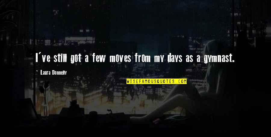 Anseia O Quotes By Laura Donnelly: I've still got a few moves from my Anseia O Quotes By Laura Donnelly: I've still got a few moves from my