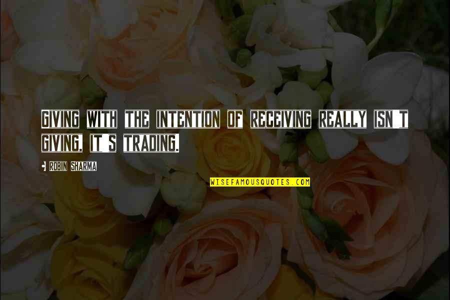 Anseio Quotes By Robin Sharma: Giving with the intention of receiving really isn't