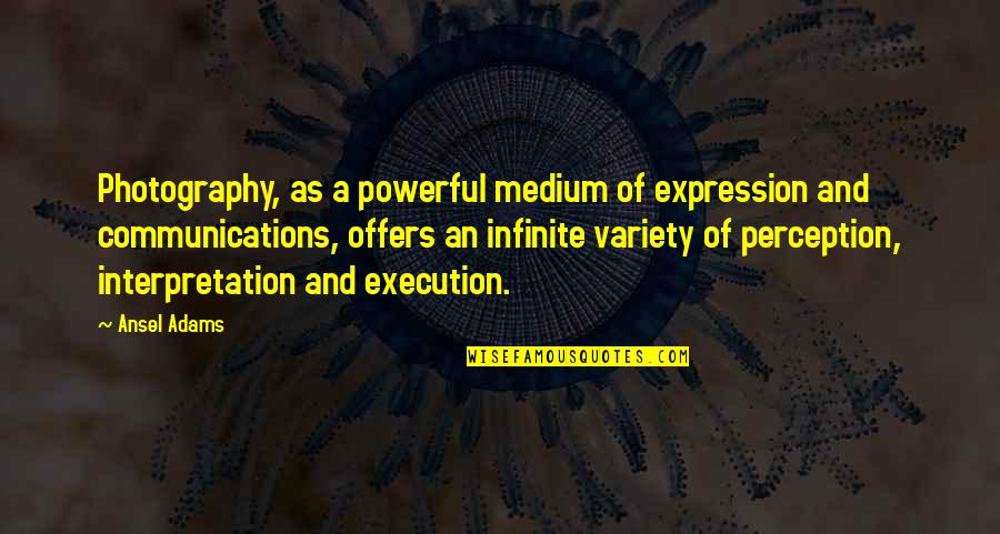 Ansel Quotes By Ansel Adams: Photography, as a powerful medium of expression and Ansel Quotes By Ansel Adams: Photography, as a powerful medium of expression and