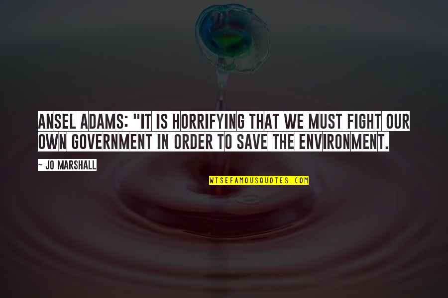 Ansel Quotes By Jo Marshall: Ansel Adams: "It is horrifying that we must Ansel Quotes By Jo Marshall: Ansel Adams: "It is horrifying that we must